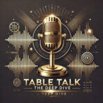 Table Talk - The Deep Dive