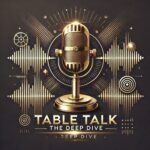 Table Talk - The Deep Dive